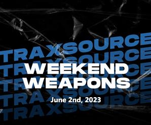 Traxsource Weekend Weapons June 2nd, 2023